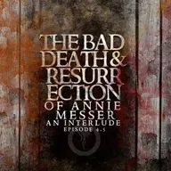 Episode 4.5: The Bad Death and Resurrection of Annie Messer
