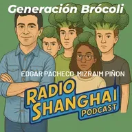 Pacheco Piñon Generación Brócoli: Los Centennials y el Futuro que Nos Espera 🥦RADIO SHANGHAI #542