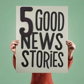 5 Good News Stories - five good things in the news
