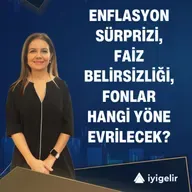 Enflasyon Sürprizi, Faiz Belirsizliği, Fonlar Hangi Yöne Evrilecek?