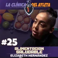 EP25 | Alimentación Saludable | Elizabeth Hernández