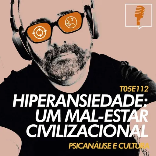 112 - Hiperansidade: um mal-estar civilizacional