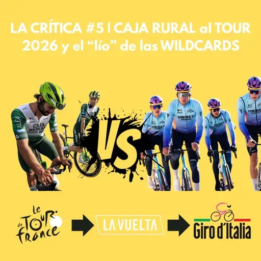 LA CRÍTICA #5 Caja Rural al Tour 2026 y el lío de las wildcards