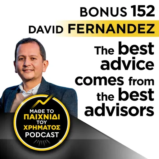 Bonus 152: DAVID FERNANDEZ - The best advice comes from the best advisors