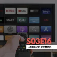 S03E16: A Guerra dos Streamings