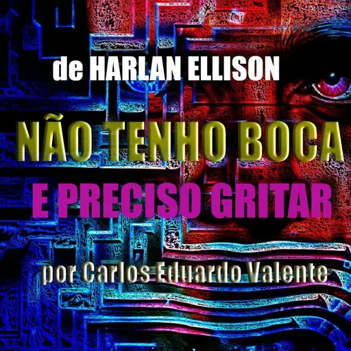NÃO TENHO BOCA E PRECISO GRITAR - de Harlan Ellison