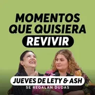 Los 10 minutos que me gustaría revivir | Jueves Lety & Ash | Episodio 657