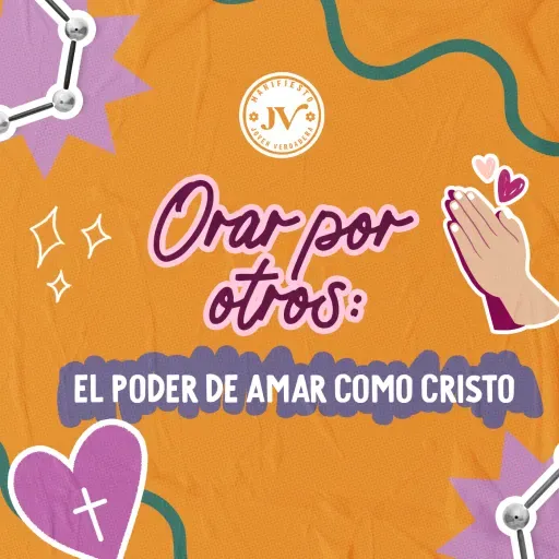 Orar por otros: el poder de amar como Cristo