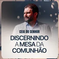 #621 - Ceia do Senhor - Discernindo a Mesa da Comunhão | JB Carvalho