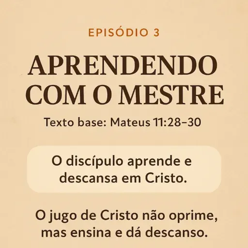 Serie Discípulo - Aprendendo com o Mestre. ep.3