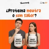 ¿Proteína sin sabor (neutra) o con sabor? (Ep. 237)