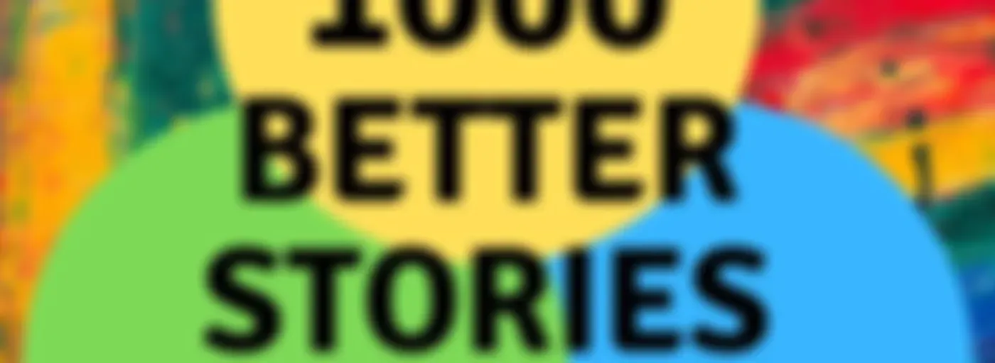 1000 Better Stories