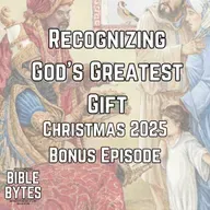 Recognizing God’s Greatest Gift (Christmas 2025 Bonus Episode)