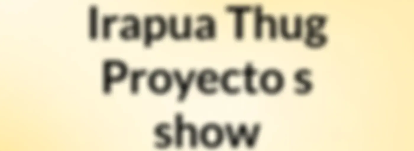 Irapua Thug Proyecto's show