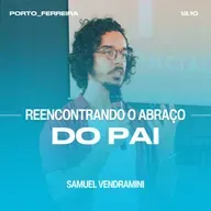Reencontrando o Abraço do Pai - Samuel Vendramini