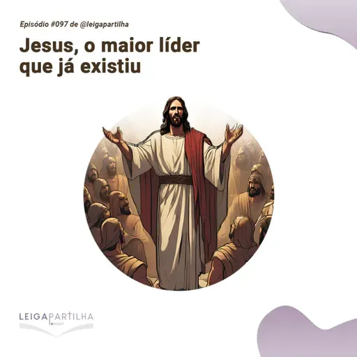 #097 - Jesus, o maior líder que já existiu (Mc 1, 21b-28)