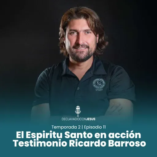El Espiritu Santo en accion , Testimonio Ricardo Barroso | #declavadoconjesus T02 EP11