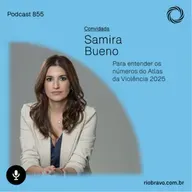 Podcast 855 | Samira Bueno: Para entender os números do Atlas da Violência 2025