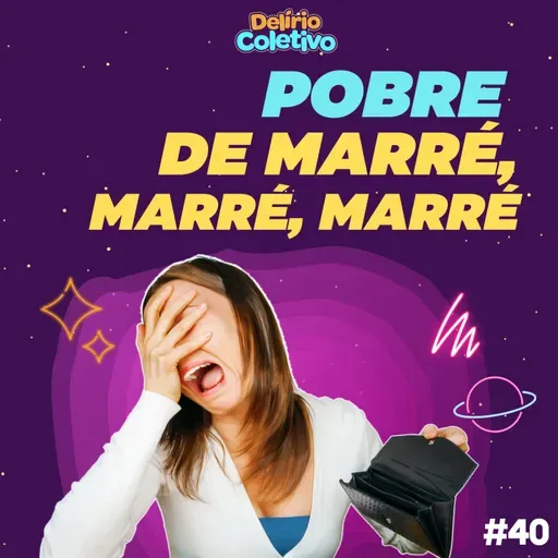 #40 DELÍRIO COLETIVO - Pobre de marré, marré, marré 