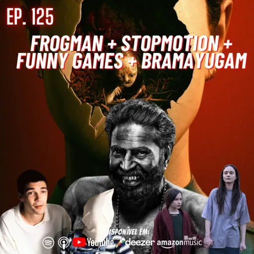 Ep.125 - Bramayugam + Stopmotion + Frogman + Funny Games