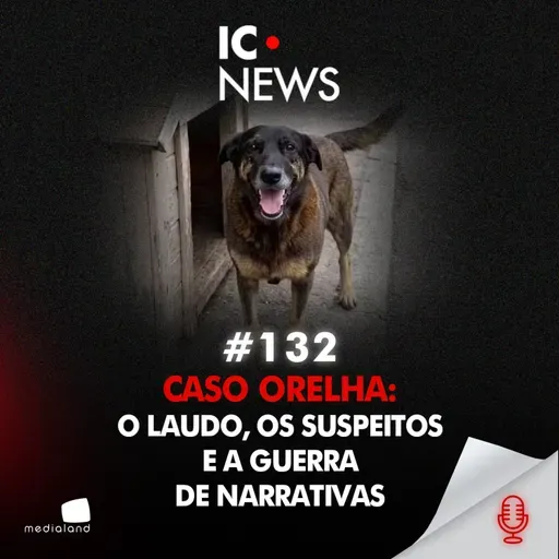 A MORTE DE ORELHA: INVESTIGAÇÃO, PRESSÃO E MEDO DE TESTEMUNHAS - IC NEWS #112