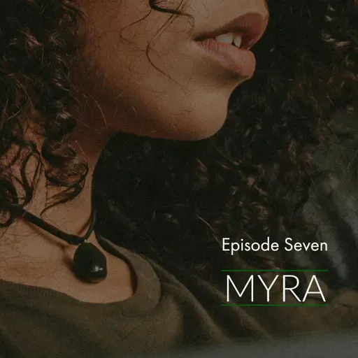 Episode 7: Myra