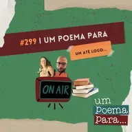 299 - Um poema para... um até logo!