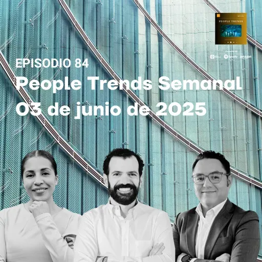 People Trends Semanal 03 de junio de 2025 E.84