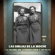 E369: Las Brujas de la Noche: Las Mujeres que Aterrorizaron a los Nazis