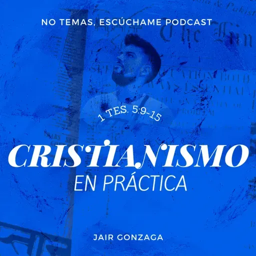 1 Ts 5:9-15 "Cristianismo en práctica" - Serie: 1 Tesalonicenses - "No temas... Escúchame"