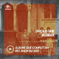 OUÇA O QUE EU DIGO #042: álbuns que completam dez anos em 2021
