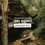 Manifestação do Reino • Episódio 52