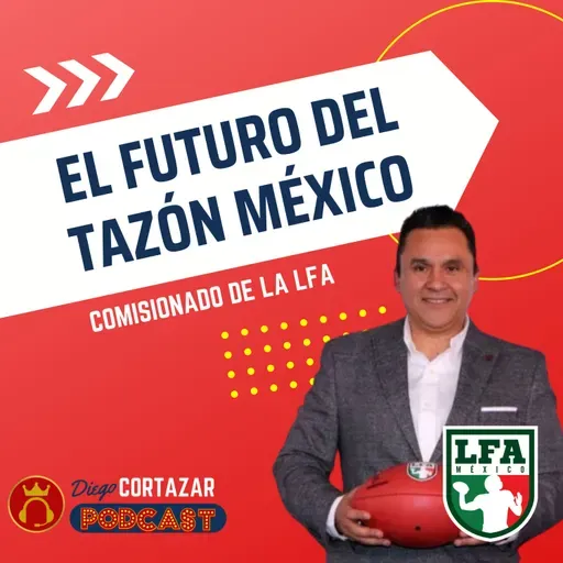 T3-E16: El FUTURO del Tazón México | Comisionado LFA