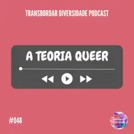 Episódio #048 - A Teoria Queer