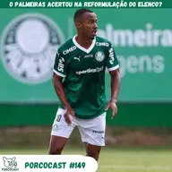 Porcocast 149 - O Palmeiras acertou na reformulação do elenco?