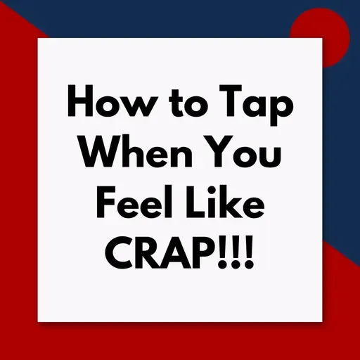 How to tap when you feel like crap (Pod #693)