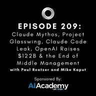 #209: Claude Mythos, Project Glasswing, Claude Code Leak, OpenAI Raises $122B & the End of Middle Management