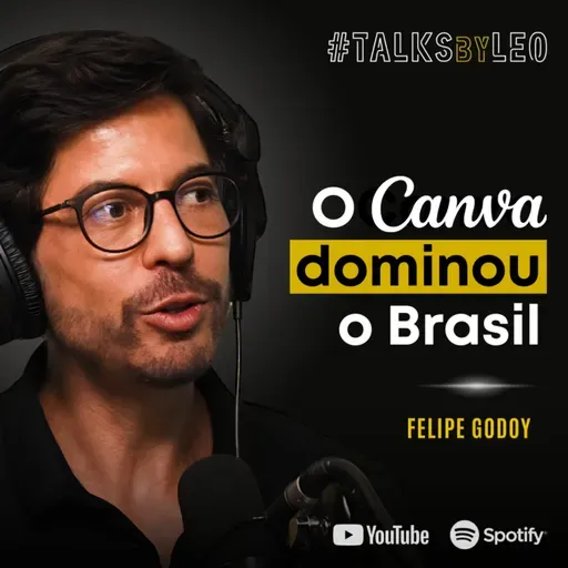 #233: FELIPE GODOY, diretor de marketing do Canva: Como o Canva Virou uma Love Brand no Brasil