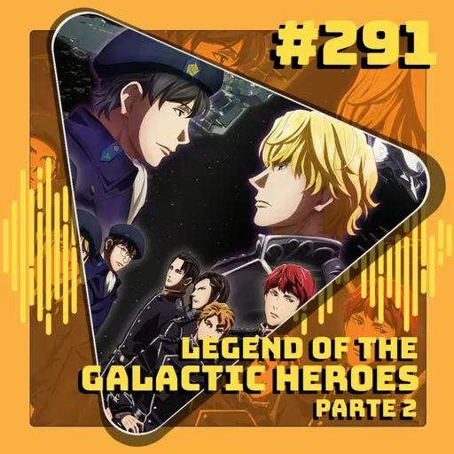 #291 Legend of Galactic Heroes - Parte 2