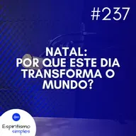 #237 - Natal: Por que este dia transforma o mundo?