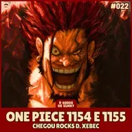 A Bordo do Sunny #22 - One Piece 1154 e 1155 (Chegou Rockd D. Xebecs)