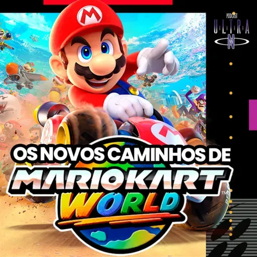 #100 Os novos caminhos de Mario Kart World no Nintendo Switch 2 | Podcast Nintendo