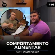 #95 Nutrition Cast | COMPORTAMENTO ALIMENTAR (Saulo Pessoa)