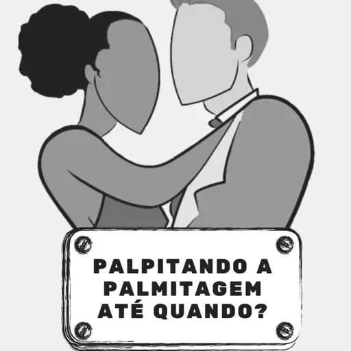 Palpitando a palmitagem até quando?