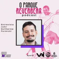 O PARQUE REVERBERA 8 - Entrevista com Guilherme Formicki