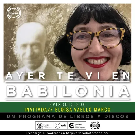 200 - Ayer te vi en Babilonia - Episodio 200 (con Eloisa Vaello)