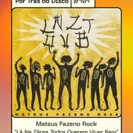 Por Trás do Disco #101 - Mateus Fazeno Rock : “Lá Na Zárea Todos Querem Viver Bem”