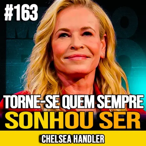 CHELSEA HANDLER | TORNE-SE QUEM SEMPRE SONHOU SER | MUNDOMENTAL #163