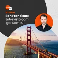 T05EP02 - Os destaques de San Francisco: entrevista com Igor Romeu