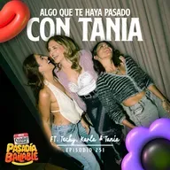 251. Algo que te haya pasado con TANIA (Ft. Techy, Karla & Tania)